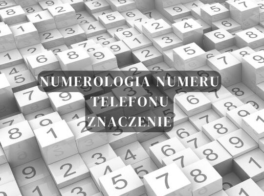 NUMEROLOGIA NUMERU TELEFONU - ZNACZENIE  